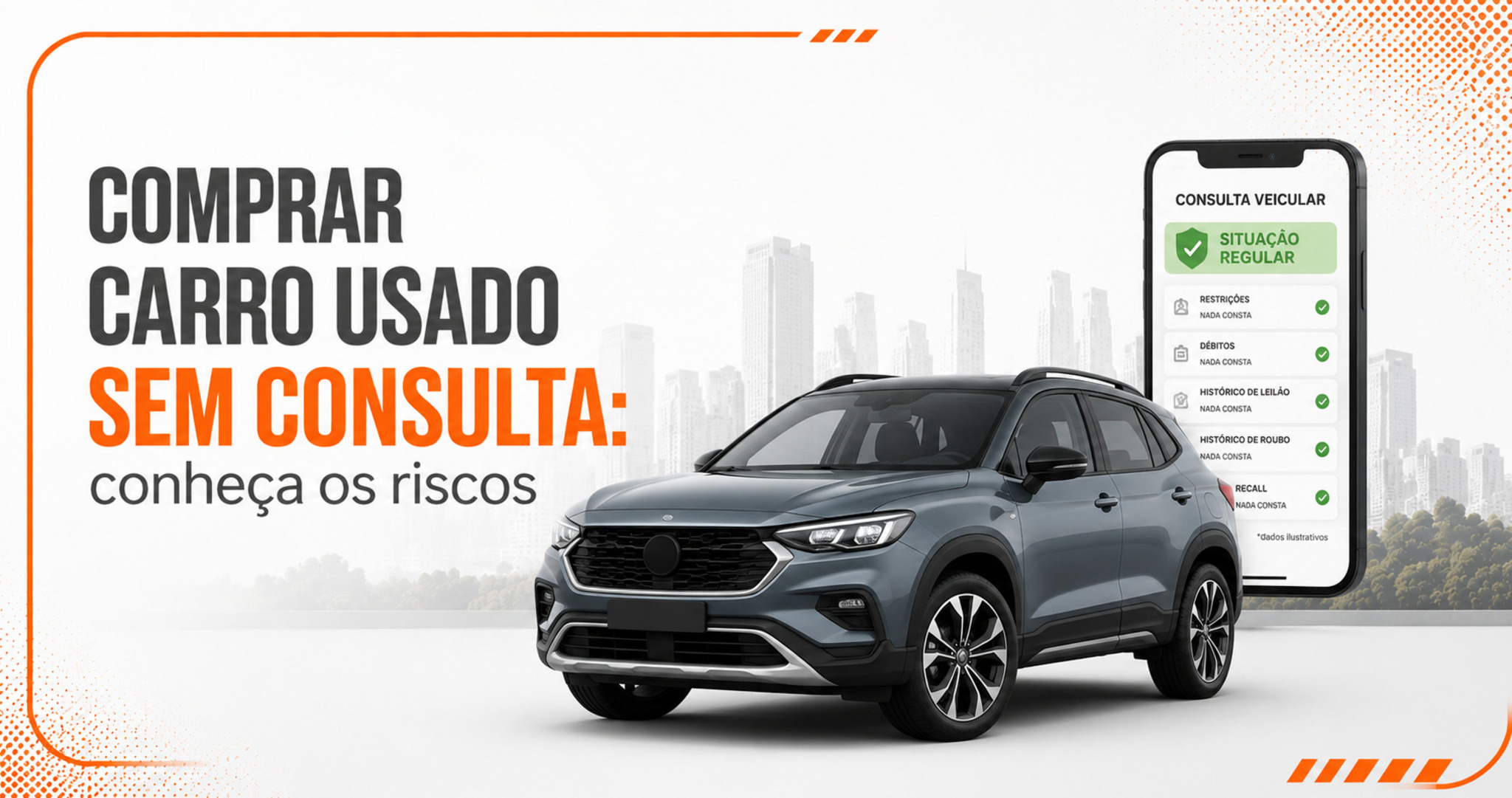 Comprar carro usado sem consulta: veja principais riscos